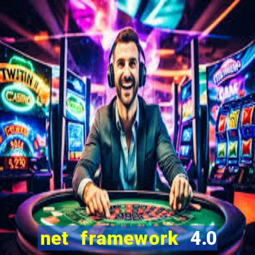 net framework 4.0 v 30319 windows 7 64 bit